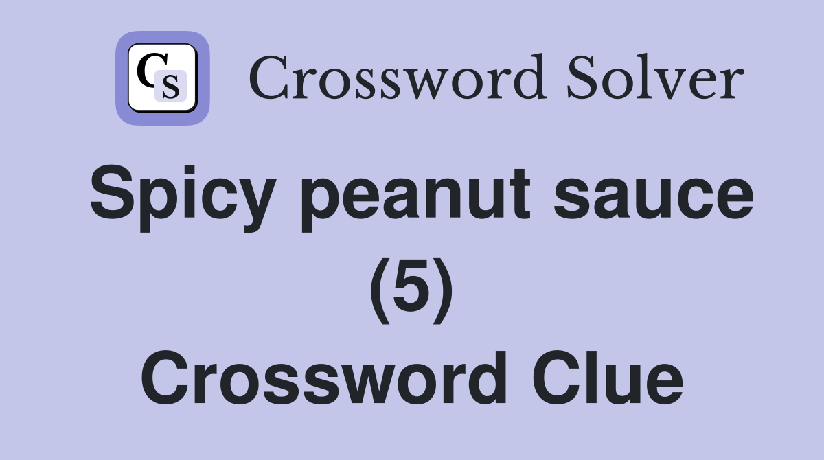 Spicy peanut sauce (5) Crossword Clue Answers Crossword Solver